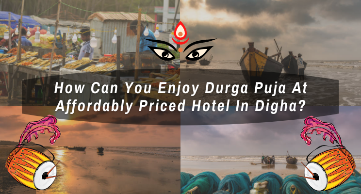 How Can You Enjoy Durga Puja At Affordably Priced Hotel In Digha?