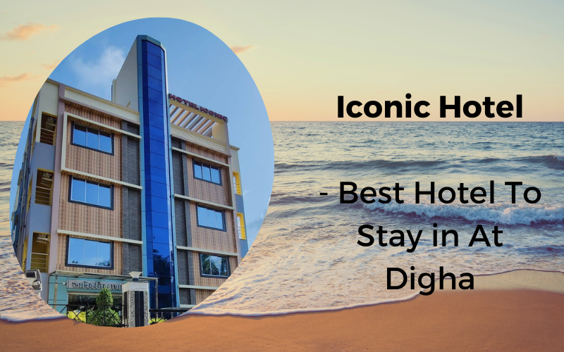 Iconic Hotel – Best Hotel To Stay in At Digha